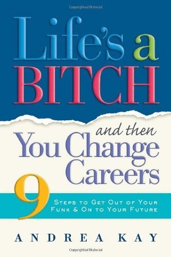 Andrea Kay - Life's a Bitch Then You Change Careers, Häftad