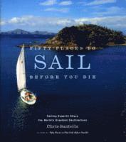 Chris Santella - Fifty Places to Sail Before You Die, Inbunden