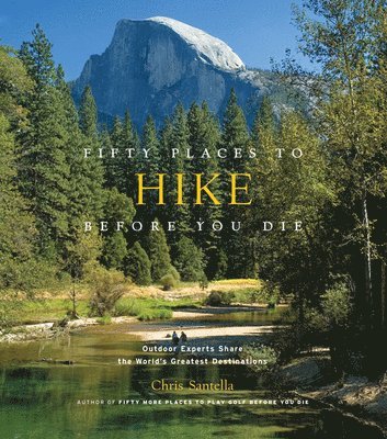 Chris Santella - Fifty Places to Hike Before You Die, Inbunden