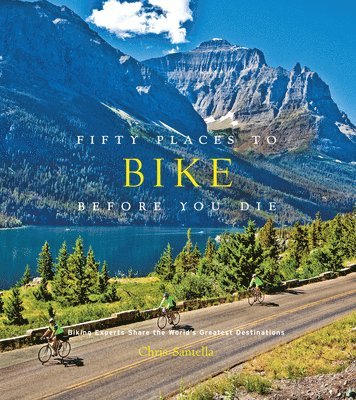 Chris Santella - Fifty Places to Bike Before You Die, Inbunden