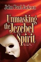 John Paul Jackson - Unmasking the Jezebel Spirit, Häftad
