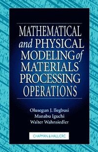 bokomslag Mathematical and Physical Modeling of Materials Processing Operations