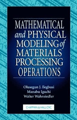 bokomslag Mathematical and Physical Modeling of Materials Processing Operations