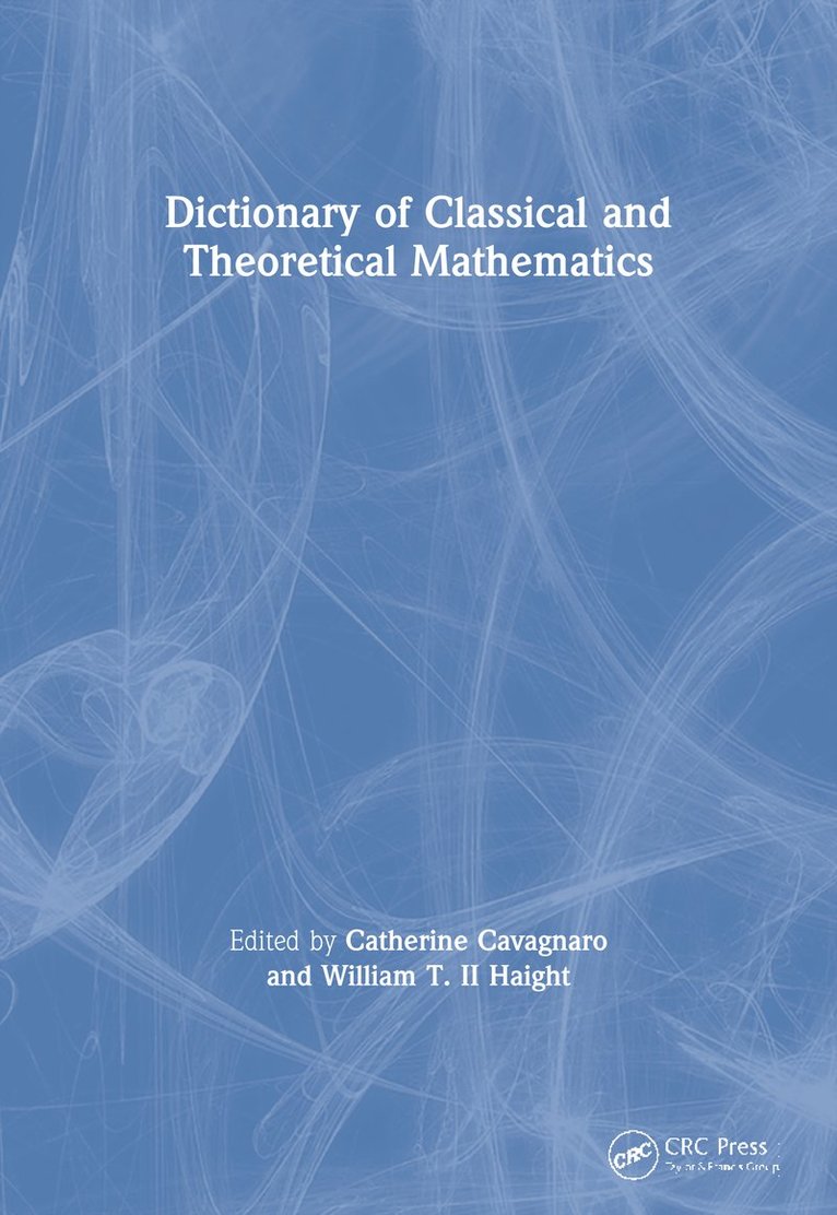 Catherine Cavagnaro, William T. Haight, II, USA) Cavagnaro, Catherine (University of the South, Sewanee, Tennessee, USA) Haight, II, William T. (Univeristy of the South, Sewanee, Tennessee - Dictionary of Classical and Theoretical Mathematics, Häftad