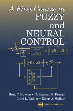 Hung T. Nguyen, Nadipuram R. Prasad, Carol L. Walker, Elbert A. Walker - First Course in Fuzzy and Neural Control, Inbunden