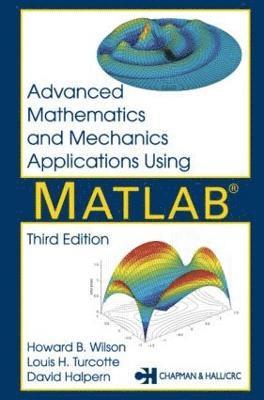 David Halpern, Howard B. Wilson, Louis H. Turcotte, USA) Halpern, David (University of Alabama, Tuscaloosa, Alabama, USA) Wilson, Howard B. (University of Alabama, Northport, USA) Turcotte, Louis H. (Rose-Hulman Institute of Technology, Indiana - Advanced Mathematics and Mechanics Applications Using MATLAB, Inbunden