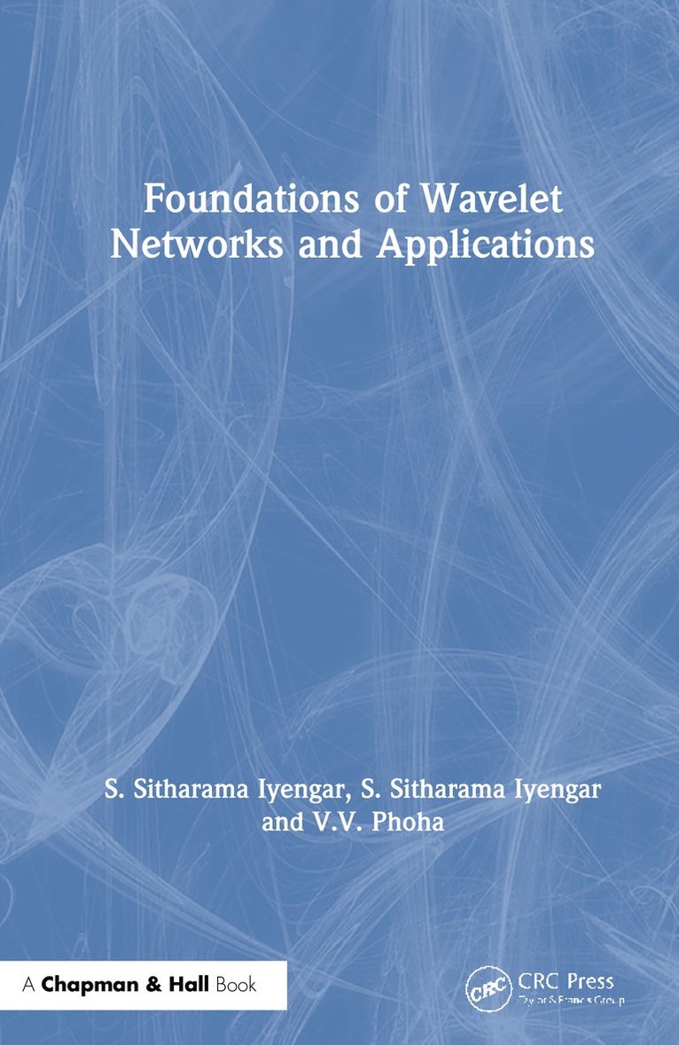 S. Sitharama Iyengar, V.V. Phoha, USA) Iyengar, S. Sitharama (Florida International University, Miami, USA) Phoha, V.V. (Louisiana Tech University, Ruston, Louisiana, V. V. Phoha - Foundations of Wavelet Networks and Applications, Inbunden