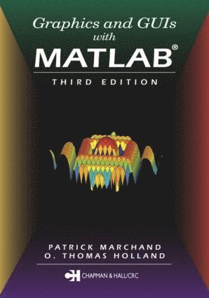 O. Thomas Holland, Patrick Marchand, USA.) Holland, O. Thomas (Naval Surface Warfare Center, USA) Marchand, Patrick (Nvidia, Durham, North Carolina - Graphics and GUIs with MATLAB, Häftad