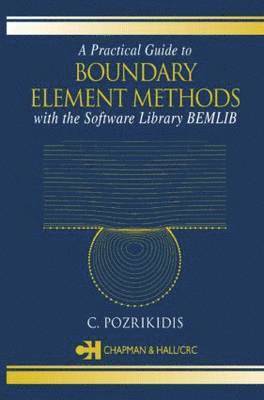 bokomslag A Practical Guide to Boundary Element Methods with the Software Library BEMLIB