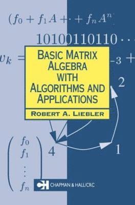 Robert A. Liebler - Basic Matrix Algebra with Algorithms and Applications, Häftad