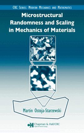 Martin Ostoja-Starzewski - Microstructural Randomness and Scaling in Mechanics of Materials, Inbunden