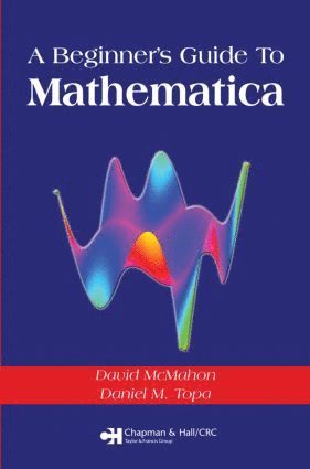 David McMahon, Daniel M. Topa, USA) McMahon, David (Sandia National Labs, Albuquerque, New Mexico, USA) Topa, Daniel M. (Consultant, Albuquerque, New Mexico - Beginner's Guide To Mathematica, Häftad