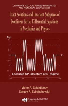 Victor A. Galaktionov, Sergey R. Svirshchevskii, Victor A Galaktionov, Sergey R Svirshchevskii - Exact Solutions and Invariant Subspaces of Nonlinear Partial Differential Equations in Mechanics and Physics, Inbunden