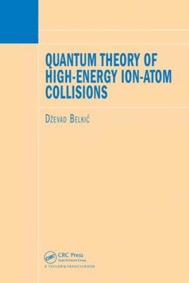Dzevad Belkic - Quantum Theory of High-Energy Ion-Atom Collisions, Inbunden