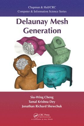 Siu-Wing Cheng, Tamal K. Dey, Jonathan Shewchuk - Delaunay Mesh Generation, Inbunden