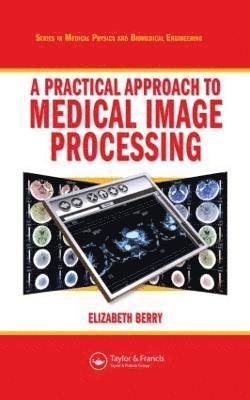 Elizabeth Berry, UK) Berry, Elizabeth (Elizabeth Berry Ltd, Leeds - Practical Approach to Medical Image Processing, Inbunden