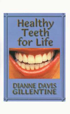 Dianne Davis Gillentine - Healthy Teeth for Life, Häftad