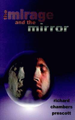 Richard Chambers Prescott - Mirage and the Mirror, Häftad