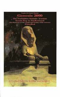 bokomslag Genesis 2000: The Forbidden Initiatic Version Secret Key to Understand the Mysteries of the Origin and Destiny of the Universe Unveiled: A Unified Fie