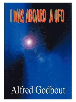 Alfred A. Godbout - I Was Aboard a UFO, Häftad