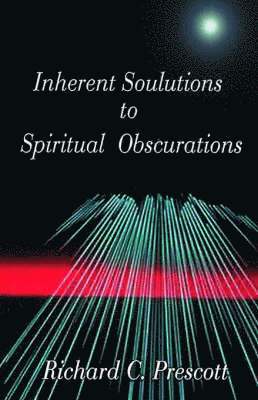 Richard Chambers Prescott - Inherent Solutions to Spiritual Obscurations, Häftad