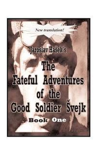 bokomslag The Fateful Adventures of the Good Soldier Svejk During the World War: Bk. 1