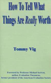 bokomslag How to Tell What Things Are Really Worth: Volume 1