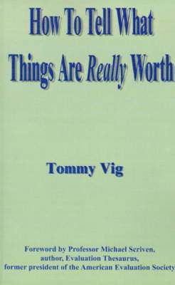 How to Tell What Things Are Really Worth: Volume 1