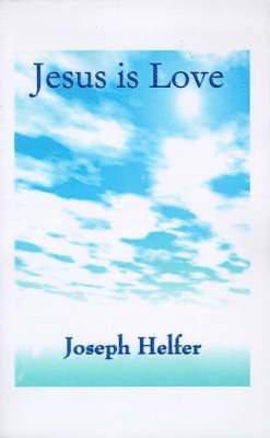 Joseph Helfer - Jesus is Love, Häftad