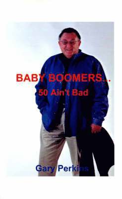 Baby Boomers 50 Ain't Bad 1