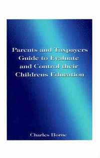 bokomslag Parents and Taxpayers Guide to Evaluate and Control Their Children's Education