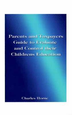 Parents and Taxpayers Guide to Evaluate and Control Their Children's Education 1