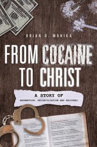 bokomslag From Cocaine to Christ: A Story of Redemption, Reconciliation and Recovery