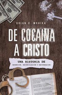 bokomslag De Cocaína A Cristo (Spanish Edition): Una Historia De Redención, Reconciliación, Y Recuperación