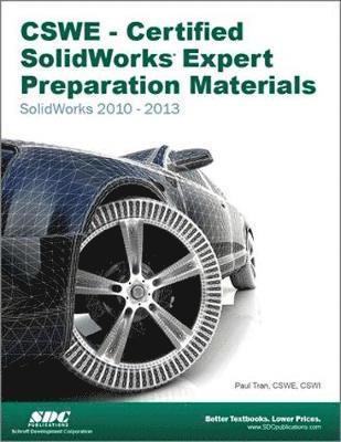 CSWE - Certified SolidWorks Expert Preparation Materials: SolidWorks 2010-2013 1