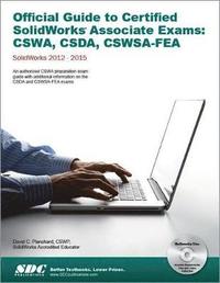 bokomslag Official Guide to Certified SolidWorks Associate Exams: CSWA, CSDA, CSWSA-FEA 2012-2015