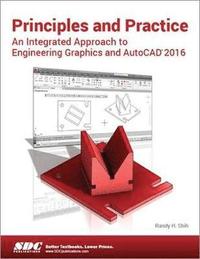 bokomslag Principles and Practice An Integrated Approach to Engineering Graphics and AutoCAD 2016