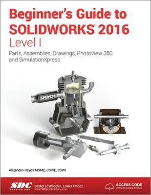 Beginner's Guide to SOLIDWORKS 2016 - Level I (Including unique access code) 1