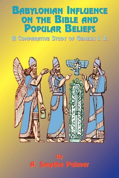 bokomslag Babylonian Influence on the Bible and Popular Beliefs: A Comparative Study of Genesis 1. 2.