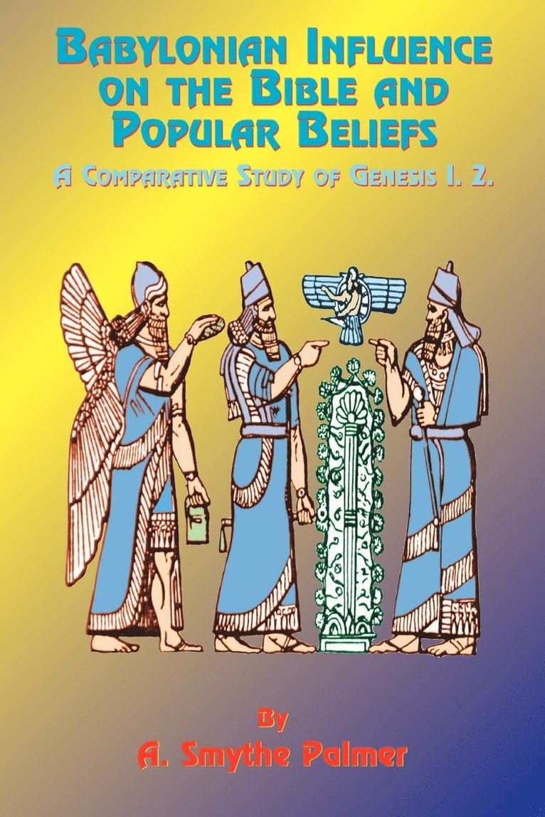 Babylonian Influence on the Bible and Popular Beliefs: A Comparative Study of Genesis 1. 2.