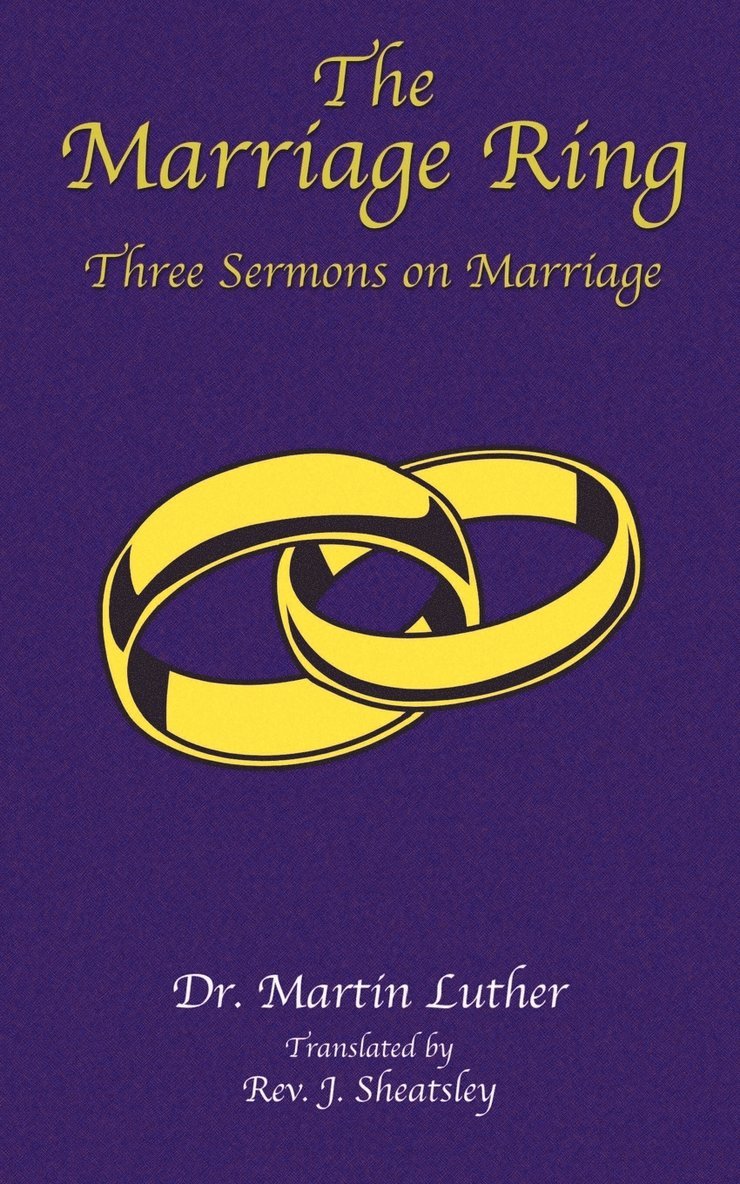 Martin Luther - The Marriage Ring: Three Sermons on Marriage, Häftad. Tillgänglighet: Lägg i varukorg