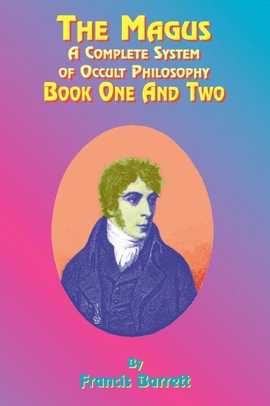 bokomslag The Magus: A Complete System of Occult Philosophy; Book One and Two