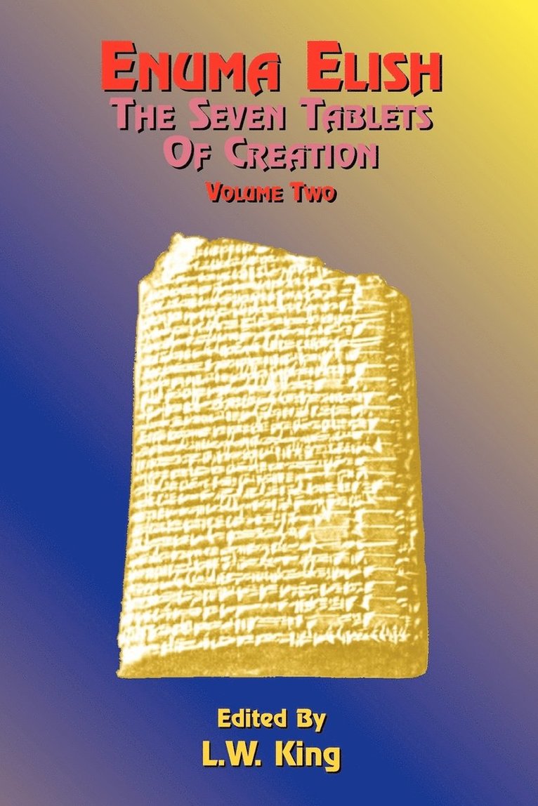 L. W. King - Enuma Elish: The Seven Tablets of Creation: The Babylonian and Assyrian Legends Concerning the Creation of the World and of Mankind, Häftad