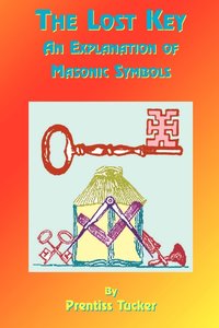 bokomslag The Lost Key: An Explanation and Application of the Masonic Symbols