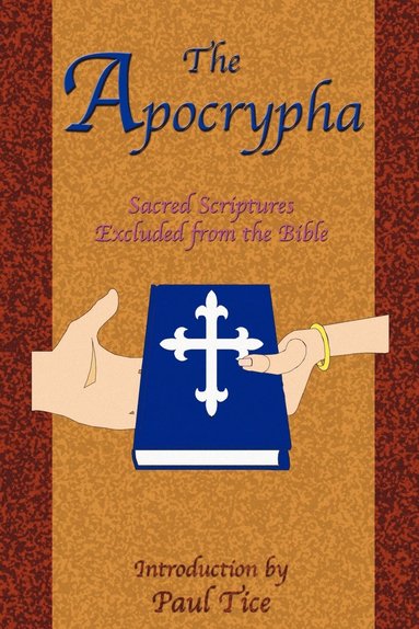 bokomslag The Apocrypha: Sacred Scriptures Excluded from the Bible