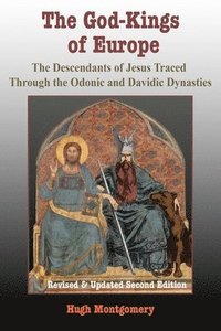 bokomslag The God-Kings of Europe: The Descendents of Jesus Traced Through the Odonic and Davidic Dynasties