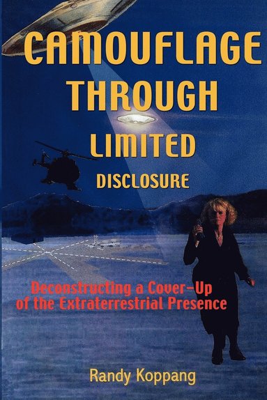 bokomslag Camouflage Through Limited Disclosure: Deconstructing a Cover-Up of the Extraterrestrial Presence