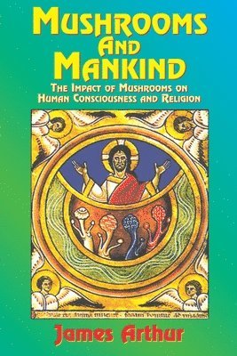 bokomslag Mushrooms and Mankind: The Impact of Mushrooms on Human Consciousness and Religion