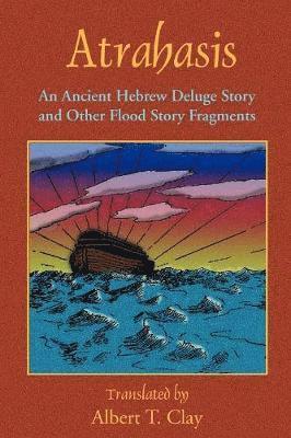 Albert T. Clay - Atrahasis: An Ancient Hebrew Deluge Story, Häftad