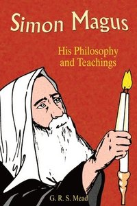 bokomslag Simon Magus: His Philosophy and Teachings